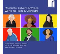 Martin Jones - Maconchy, Lutyens & Wallen: Works for Piano and Orchestra