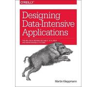 Designing Data-Intensive Applications: Big Ideas Behind Reliable, Scalable, and Maintainable Systems