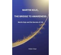 MARTIN KOJC, The Bridge to Awareness: Martin Kojc and the Secrets of Life: A Guide to Practical Psychology and Inner Growth. (The Golden Path Collection)