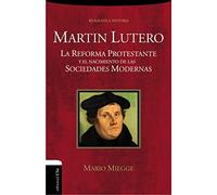 Martin Lutero: La Reforma protestante y el nacimiento de la sociedad moderna (BIOGRAFIAS Y RELATOS)