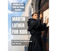 Martin Luther: A Voice That Reformed the World: Heroes of the Faith for Young Readers