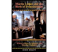 Martin Luther and the Birth of Protestantism: When a Door, a Debate, and Destiny Collided