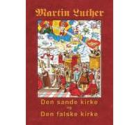 Martin Luther - Den Sande Kirke Og Den Falske Kirke (ebook)