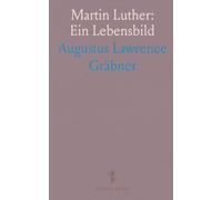 Martin Luther: Ein Lebensbild: Kompakte, faktenorientierte Einführung in Leben, Wirken und historischen Kontext des Reformators