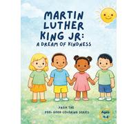 Martin Luther King: A Dream of Kindness: A Coloring Book for Ages 4-6 (Feel Good Coloring Series)
