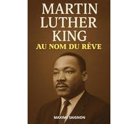 Martin Luther King : Au nom du rêve: Livre sur l'histoire de Martin Luther King. Livre Martin Luther King