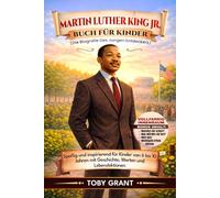 Martin Luther King Jr. Buch für Kinder (Die Biografie des jungen Entdeckers): Spaßig und inspirierend für Kinder von 6 bis 10 Jahren mit Geschichte, Werten und Lebenslektionen
