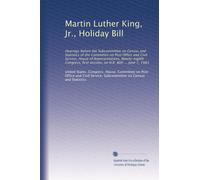Martin Luther King, Jr., Holiday Bill: Hearings before the Subcommittee on Census and Statistics of the Committee on Post Office and Civil Service, ... first session, on H.R. 800 ... June 7, 1983