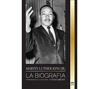 Martin Luther King Jr.: La biografía - Amor, fuerza, caos, esperanza y comunidad; el sueño de un icono de los derechos civiles (Cristianismo)