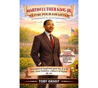Martin Luther King Jr. Livre Pour Enfants (La Biographie Du Jeune Explorateur): Amusant et inspirant pour les 6 à 10 ans, avec histoire, valeurs et leçons de vie