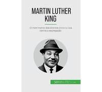 Martin Luther King: O movimento dos direitos civis e a luta contra a segregação