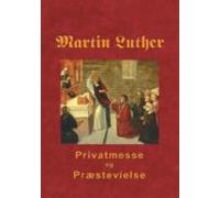 Martin Luther - Privatmesse Og Præstevielse (ebook)