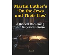 Martin Luther’s “On the Jews and Their Lies”: A Biblical Reckoning with Supersessionism (Studies in Supersessionism)