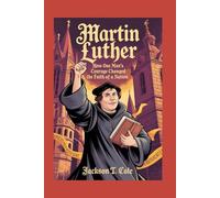 MARTIN LUTHER: The Complete History for Kids (Collections of Historical Books about Great People in Europe)