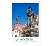 Martin Luther. Town of Lutherstadt Eisleben - hometown of the great Reformer (Wall Calendar 2026 DIN A4 portrait), CALVENDO 12 Month Wall Calendar: ... places from Martin Luthers hometown.