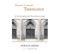 Martin Luther's Theology: A Contemporary Interpretation