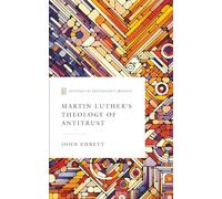 Martin Luther's Theology of Antitrust (Studies in Protestant Irenics)