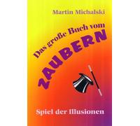 Martin Michalski Das große Buch vom Zaubern: Spiel der Illusionen (Tapa dura)
