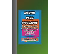 MARTIN PARR BIOGRAPHY: The Eye Of Everyday Life Exploring The Humor, Irony, And Humanity In His Photography