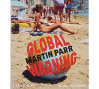 Martin Parr Global Warning: Version anglaise (PHOTOGRAPHY)
