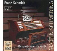 Martin Schmeding - Franz schmidt musique pour orgue (intégrale - volume 1)