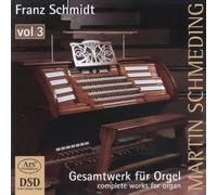 Martin Schmeding - Franz schmidt uvres pour orgue (intégrale - volume 3)
