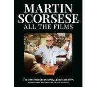 Martin Scorsese All the Films: The Story Behind Every Movie, Episode, and Short