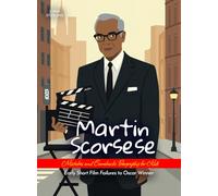 Martin Scorsese Mistakes and Comebacks Biography for Kids: Early Short Film Failures to Oscar Winner