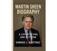 MARTIN SHEEN BIOGRAPHY: A Life in Acting and Activism