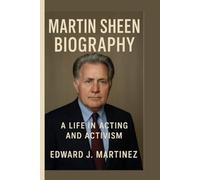 MARTIN SHEEN BIOGRAPHY: A Life in Acting and Activism