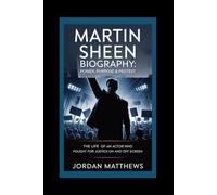 Martin Sheen biography: Power, Purpose & Protest: The Life of an Actor Who Fought for Justice On and Off Screen