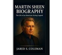 MARTIN SHEEN BIOGRAPHY: The Life of an American Acting Legend