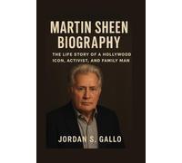 MARTIN SHEEN BIOGRAPHY: The Life Story Of A Hollywood Icon, Activist, And Family Man