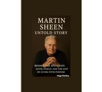 MARTIN SHEEN UNTOLD STORY: Beyond the Spotlight: Faith, Family, and the Cost of Living with Purpose