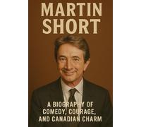 Martin Short: A Biography of Comedy, Courage, and Canadian Charm
