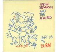 Martin Stephenson & The Daintees - Left Us To Burn