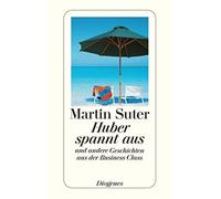Martin Suter Huber spannt aus: und andere Geschichten aus der Busi (Tapa blanda)