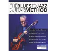 Martin Taylor: The Blues To Jazz Guitar Method: A Step-by-Step Pathway to Turn Traditional Blues Playing Into Sophisticated Jazz Guitar (Learn How to Play Jazz Guitar)