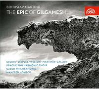 Martin : The Epic of Gilgamesh, oratorio. Crowe, Staples, Welton, Martinik, Honeck, Vasiliek.