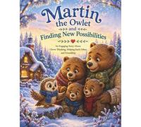 Martin the Owlet and Finding New Possibilities - An Engaging Story About Clever Thinking, Helping Each Other, and Friendship: A children’s book that ... in confidence and emotional intelligence.)