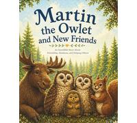 Martin the Owlet and New Friends - An Incredible Story About Friendship, Kindness, and Helping Others: A children’s book that teaches with love, ... in confidence and emotional intelligence.)