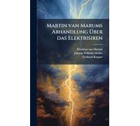Martin van Marums Abhandlung Über das Elektrisiren