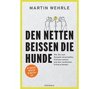 Martin Wehrle Den Netten beißen die Hunde: Wie Sie sich Respekt ve (Tapa blanda)