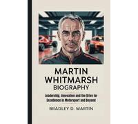 MARTIN WHITMARSH BIOGRAPHY: Leadership, Innovation and the Drive for Excellence in Motorsport and Beyond