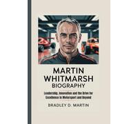 MARTIN WHITMARSH BIOGRAPHY: Leadership, Innovation and the Drive for Excellence in Motorsport and Beyond