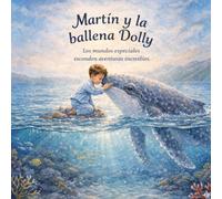 Martín y la ballena Dolly: Los mundos especiales esconden aventuras increibles (Los mundos de Martín)