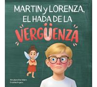 Martín y Lorenza, el hada de la vergüenza: Un bonito y divertido cuento para aprender a gestionar la vergüenza y fortalecer la autoestima infantil. (La magia de las emociones)