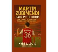Martín Zubimendi: Calm In The Chaos: How A Humble Talent Became Arsenal’s New Midfield Heart