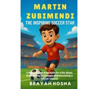 Martin Zubimendi: The Inspiring Soccer Star: A Motivational Biography for Kids About Overcoming Challenges and Becoming a Soccer Legend (Inspirational Athlete Stories for Kids)