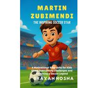 Martin Zubimendi: The Inspiring Soccer Star: A Motivational Biography for Kids About Overcoming Challenges and Becoming a Soccer Legend (Inspirational Athlete Stories for Kids)